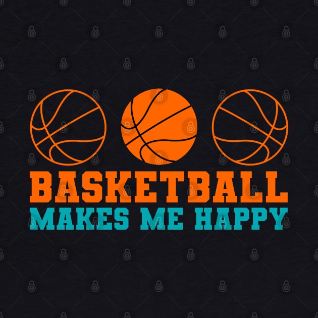 Basketball makes me happy by T-Shirts Zone